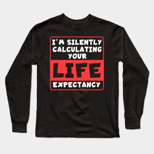 Life Expectancy Long Sleeve T-Shirt